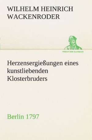 Herzensergiessungen Eines Kunstliebenden Klosterbruders: Wir Framleute de Wilhelm Heinrich Wackenroder