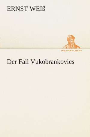 Der Fall Vukobrankovics de Ernst Weiß