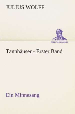 Tannhauser - Erster Band: Wir Framleute de Julius Wolff