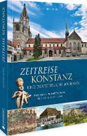 Zeitreise Konstanz und der westliche Bodensee de Dominik Gügel