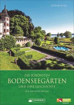 Die schönsten Bodenseegärten und ihre Geschichte de Dominik Gügel