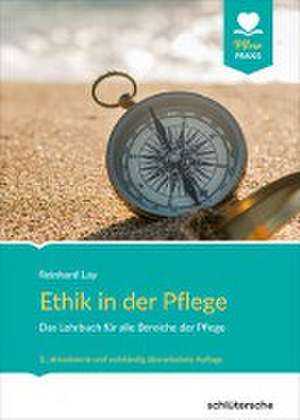 Ethik in der Pflege de Reinhard Lay