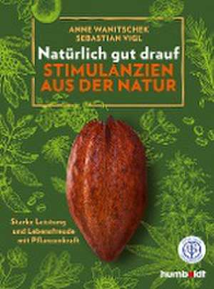 Natürlich gut drauf - Stimulanzien aus der Natur de Anne Wanitschek