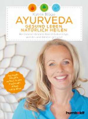 Ayurveda - gesund leben, natürlich heilen de Katrin Blüge