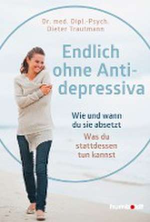 Endlich ohne Antidepressiva de Dipl. -Psych. Dieter Trautmann