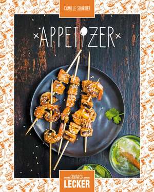 Einfach lecker: Appetizer de Camille Sourbier