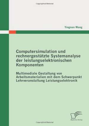Computersimulation und rechnergestützte Systemanalyse der leistungselektronischen Komponenten de Yingnan Wang