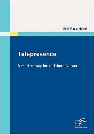 Telepresence: A Modern Way for Collaborative Work de Rosi Maria Heller