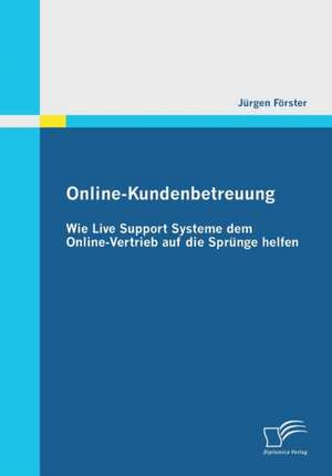 Online-Kundenbetreuung: Wie Live Support Systeme Dem Online-Vertrieb Auf Die Sprunge Helfen de Jürgen Förster