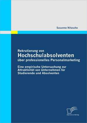 Rekrutierung Von Hochschulabsolventen Uber Professionelles Personalmarketing: Mitarbeiterbindung Und Effizienzsteigerung Durch Spielerische Methoden Im Managementtraining de Susanne Nitzsche