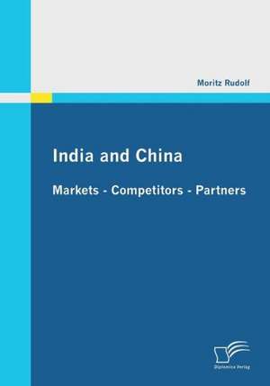 India and China: Markets - Competitors - Partners de Moritz Rudolf