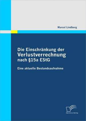 Die Einschrankung Der Verlustverrechnung Nach 15a Estg: Wege Aus Der Image-Krise de Marcel Lindberg