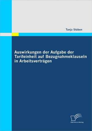 Auswirkungen Der Aufgabe Der Tarifeinheit Auf Bezugnahmeklauseln in Arbeitsvertragen: Auswirkungen Intelligenter Gebaude Auf Das Facility Management de Tanja Stüben