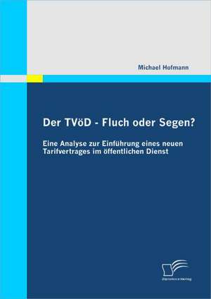 Der TV D - Fluch Oder Segen? Eine Analyse Zur Einf Hrung Eines Neuen Tarifvertrages Im Ffentlichen Dienst: The Impact of Partner-Specific Alliance Experience on Governance Choice de Michael Hofmann