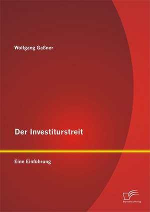 Der Investiturstreit: Eine Einfuhrung de Wolfgang Gaßner