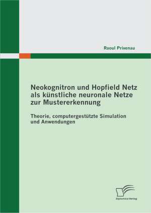 Neokognitron Und Hopfield Netz ALS K Nstliche Neuronale Netze Zur Mustererkennung: Theorie, Computergest Tzte Simulation Und Anwendungen de Raoul Privenau