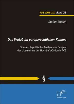 Das Wpug Im Europarechtlichen Kontext: Eine Rechtspolitische Analyse Am Beispiel Der Ubernahme Der Hochtief AG Durch Acs de Stefan Erbach