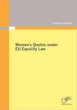 Women's Quotas Under Eu Equality Law: Wie Lassen Sich Langfristig Werte Schaffen? de Katharina Radloff