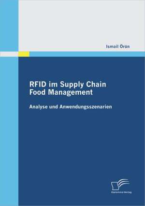 Rfid Im Supply Chain Food Management: Analyse Und Anwendungsszenarien de Ismail Örün