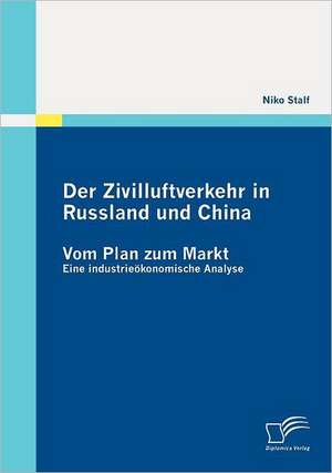 Der Zivilluftverkehr in Russland Und China: Vom Plan Zum Markt de Niko Stalf