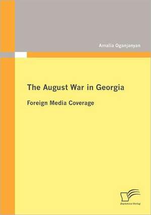 The August War in Georgia: Foreign Media Coverage de Amalia Oganjanyan