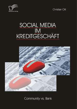 Social Media Im Kreditgeschaft: Community vs. Bank de Christian Ott