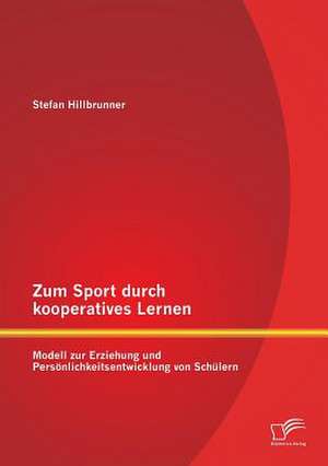 Zum Sport Durch Kooperatives Lernen - Modell Zur Erziehung Und Personlichkeitsentwicklung Von Schulern: Analyse Einer Touristischen Nische de Stefan Hillbrunner