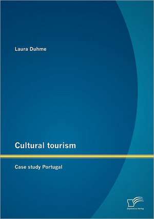 Cultural Tourism: Case Study Portugal de Laura Duhme