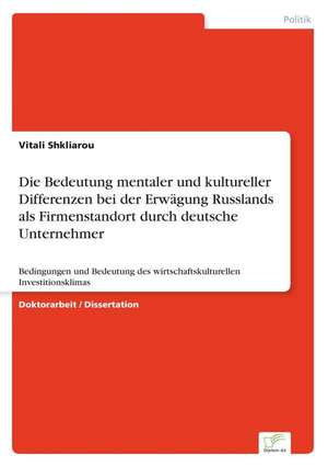 Die Bedeutung mentaler und kultureller Differenzen bei der Erwägung Russlands als Firmenstandort durch deutsche Unternehmer de Vitali Shkliarou