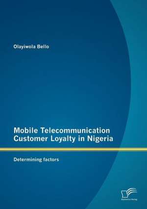 Mobile Telecommunication Customer Loyalty in Nigeria: Determining Factors de Olayiwola Bello