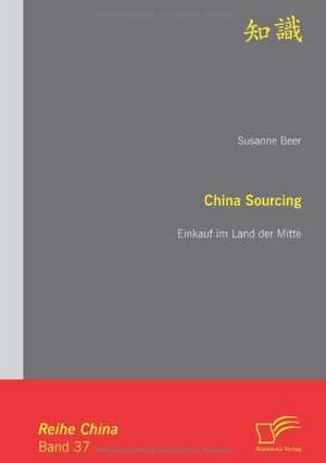 China Sourcing: Einkauf Im Land Der Mitte de Susanne Beer