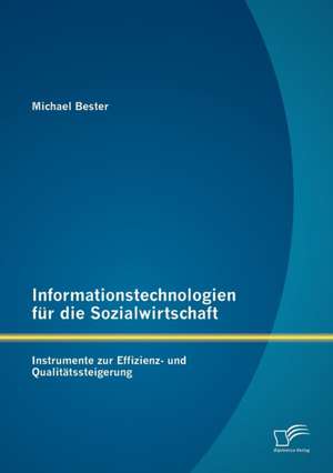 Informationstechnologien Fur Die Sozialwirtschaft: Instrumente Zur Effizienz- Und Qualit Tssteigerung de Michael Bester