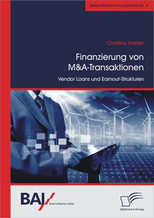 Finanzierung Von M&A-Transaktionen: Vendor Loans Und Earnout-Strukturen de Christina Halder