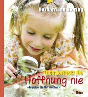 Dich verlässt die Hoffnung nie de Gerhard Jan Rötting