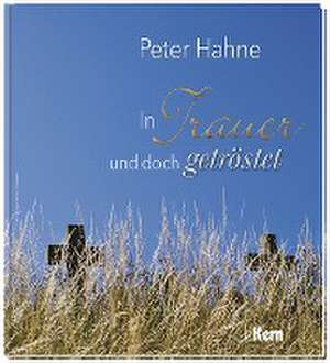 In Trauer und doch getröstet de Peter Hahne