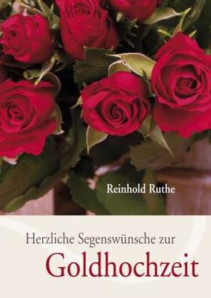 Herzliche Segenswünsche zur Goldhochzeit de Ruthe Reinhold