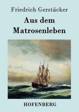 Aus dem Matrosenleben de Friedrich Gerstäcker