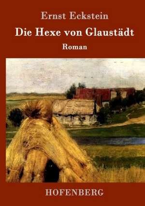 Die Hexe von Glaustädt de Ernst Eckstein