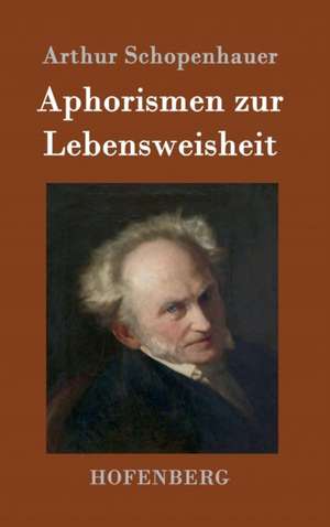 Aphorismen zur Lebensweisheit de Arthur Schopenhauer