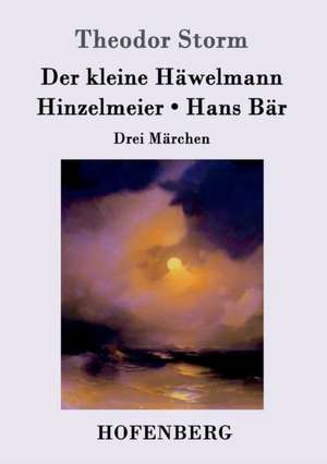 Der kleine Häwelmann / Hinzelmeier / Hans Bär de Theodor Storm