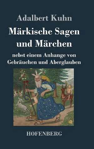 Märkische Sagen und Märchen de Adalbert Kuhn