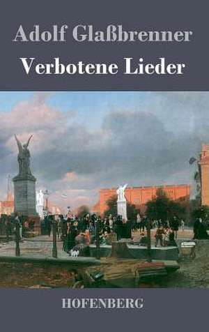 Verbotene Lieder de Adolf Glaßbrenner