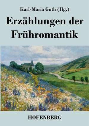 Erzählungen der Frühromantik de Karl-Maria Guth