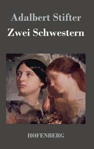 Zwei Schwestern de Adalbert Stifter