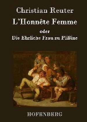 L'Honnête Femme oder Die Ehrliche Frau zu Plißine de Christian Reuter