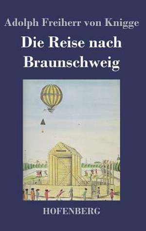 Die Reise nach Braunschweig de Adolph Freiherr von Knigge