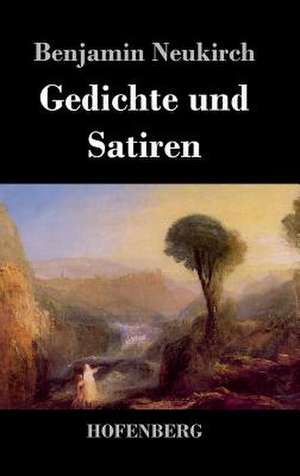 Gedichte und Satiren de Benjamin Neukirch