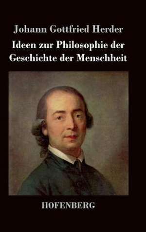 Ideen zur Philosophie der Geschichte der Menschheit de Johann Gottfried Herder