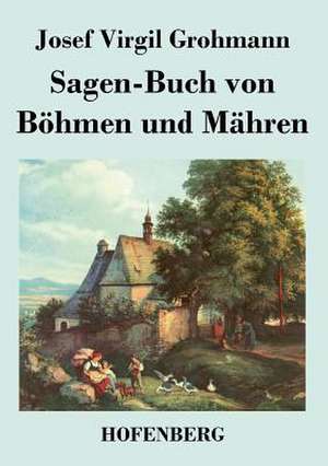 Sagen-Buch von Böhmen und Mähren de Josef Virgil Grohmann