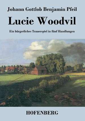 Lucie Woodvil de Johann Gottlob Benjamin Pfeil